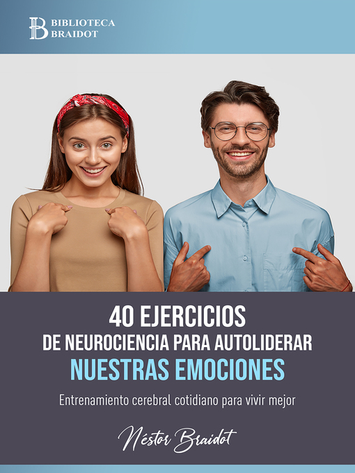 Title details for 40 ejercicios de neurociencia para autoliderar nuestras emociones by Néstor Braidot - Available